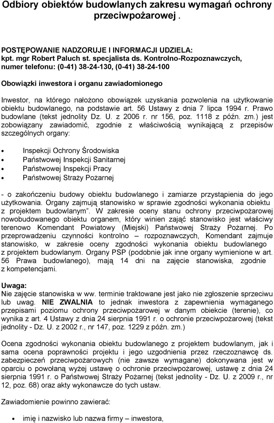 obiektu budowlanego, na podstawie art. 56 Ustawy z dnia 7 lipca 1994 r. Prawo budowlane (tekst jednolity Dz. U. z 2006 r. nr 156, poz. 1118 z późn. zm.