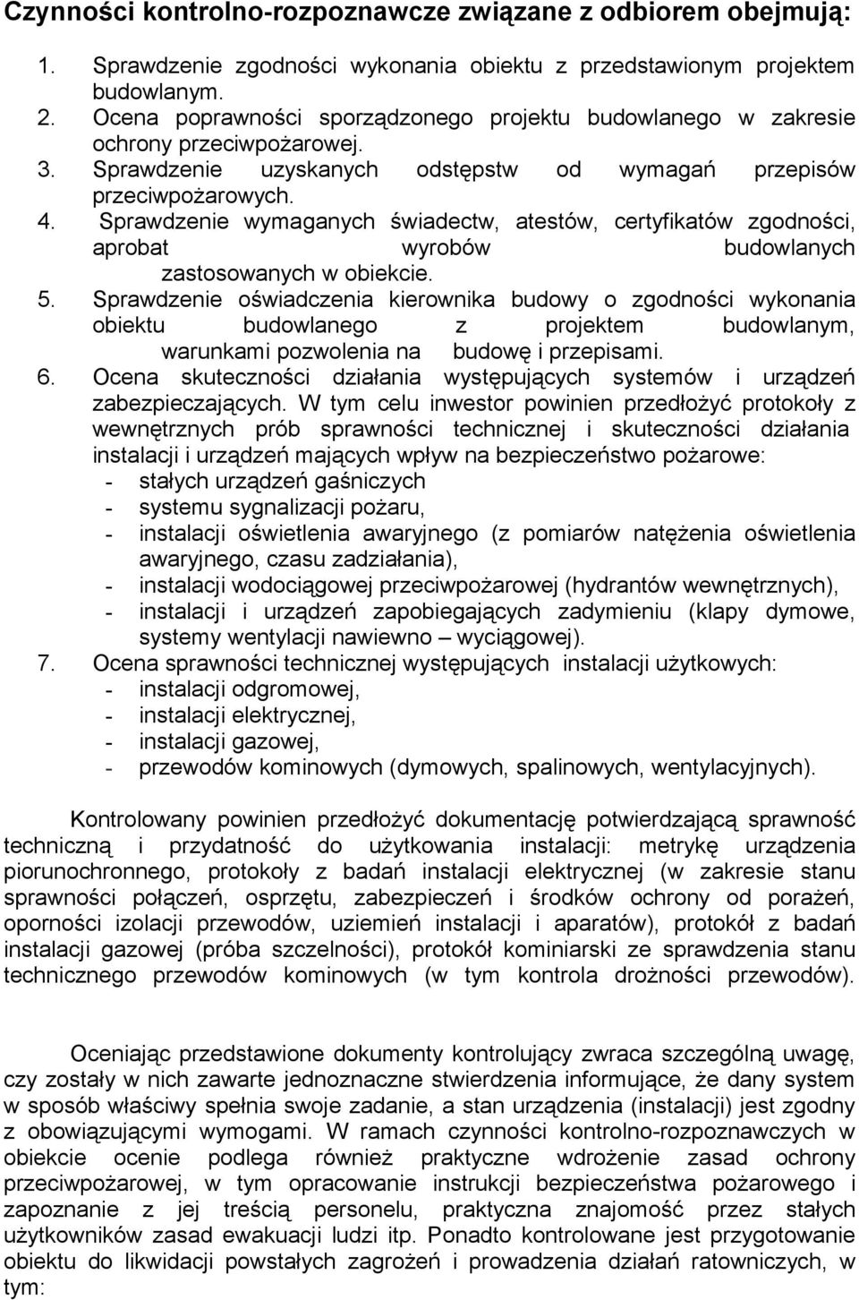 Sprawdzenie wymaganych świadectw, atestów, certyfikatów zgodności, aprobat wyrobów budowlanych zastosowanych w obiekcie. 5.