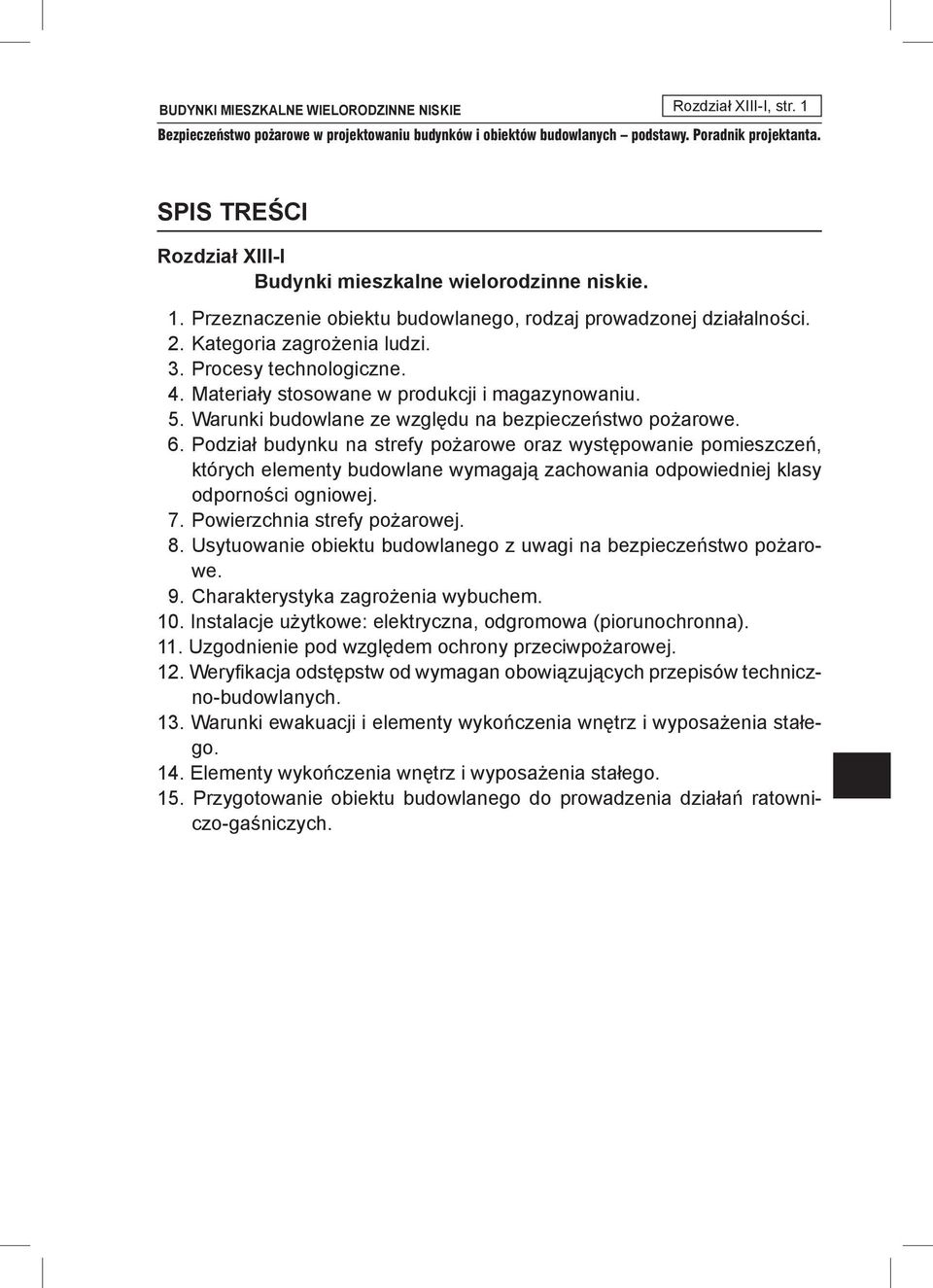 Podział budynku na strefy pożarowe oraz występowanie pomieszczeń, których elementy budowlane wymagają zachowania odpowiedniej klasy odporności ogniowej. 7. Powierzchnia strefy pożarowej. 8.