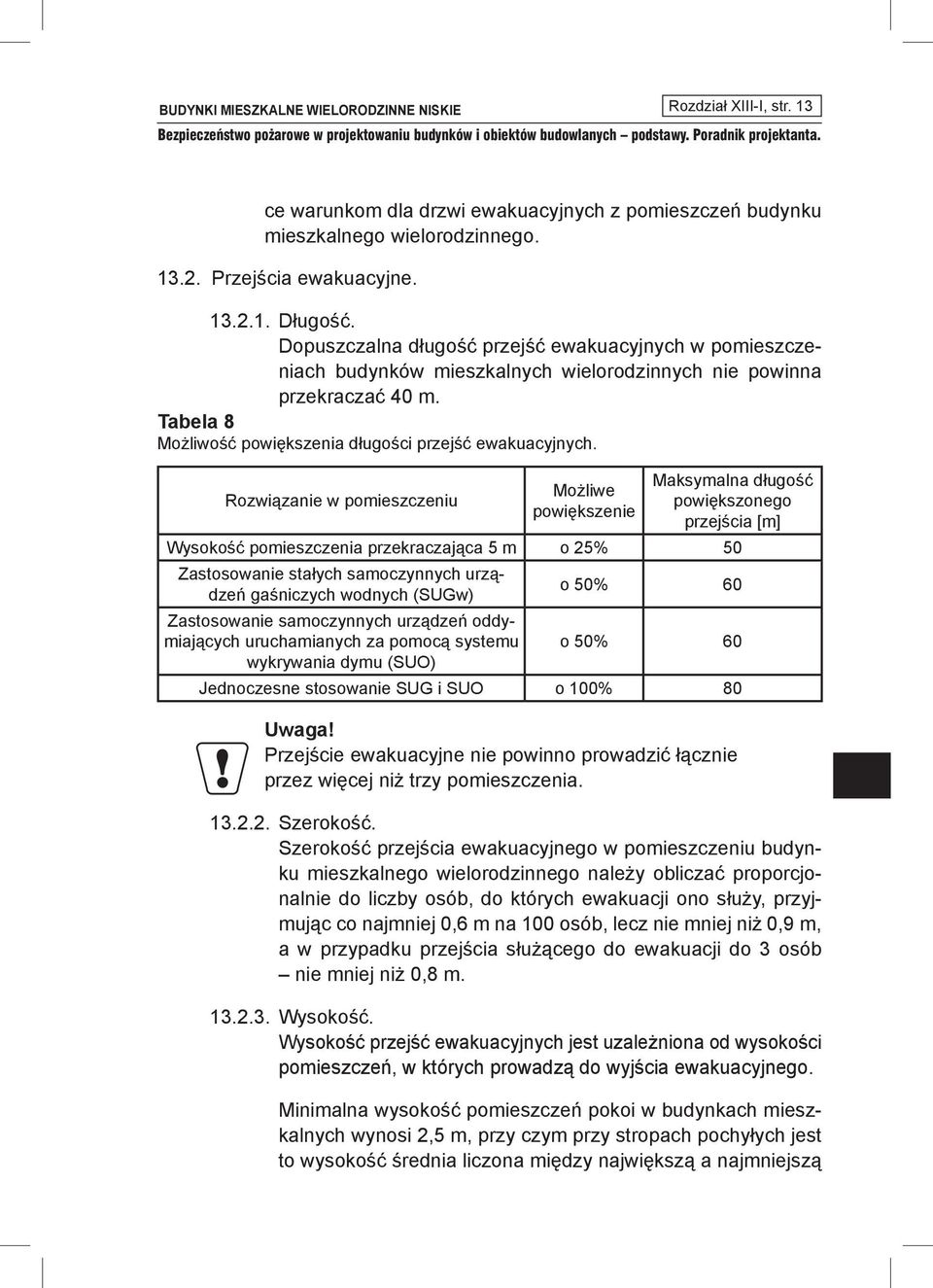 Rozwiązanie w pomieszczeniu Możliwe powiększenie Maksymalna długość powiększonego przejścia [m] Wysokość pomieszczenia przekraczająca 5 m o 25% 50 Zastosowanie stałych samoczynnych urządzeń