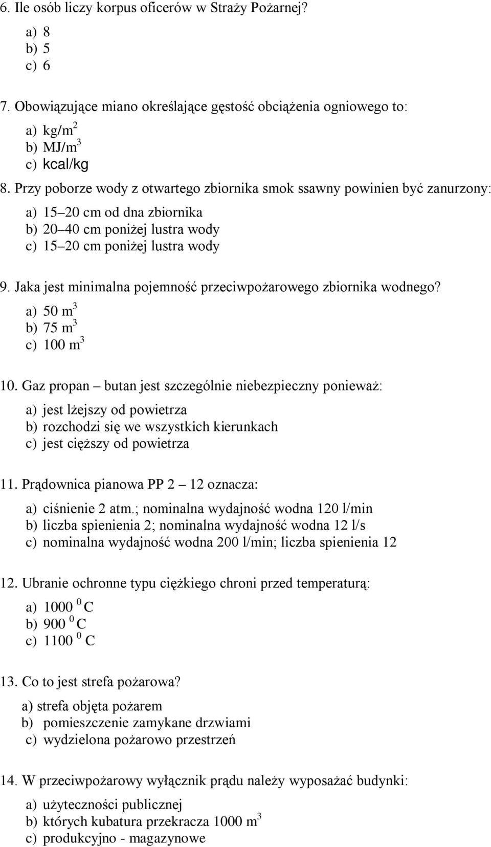 Jaka jest minimalna pojemność przeciwpożarowego zbiornika wodnego? a) 50 m 3 b) 75 m 3 c) 100 m 3 10.