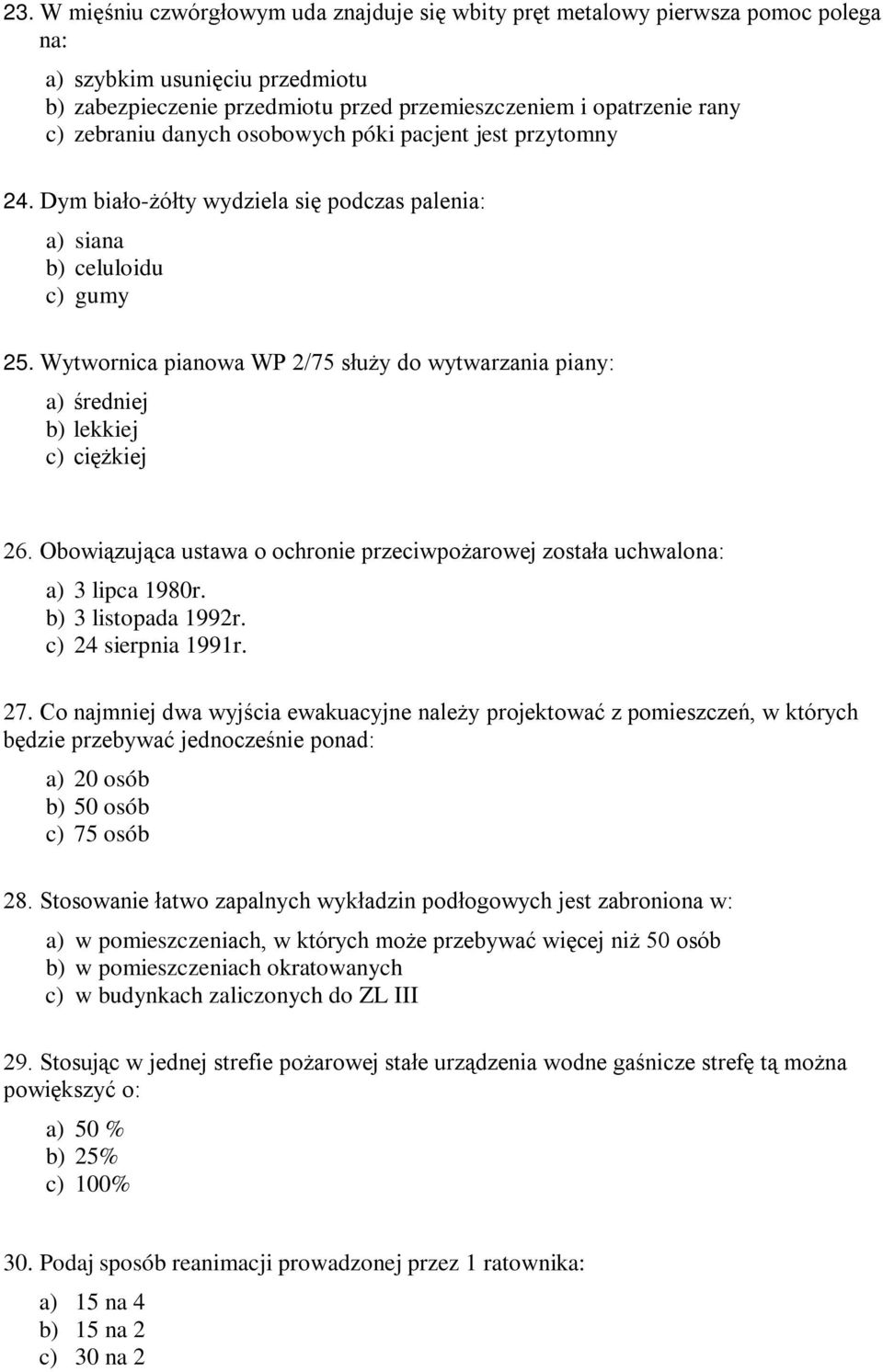 Wytwornica pianowa WP 2/75 służy do wytwarzania piany: a) średniej b) lekkiej c) ciężkiej 26. Obowiązująca ustawa o ochronie przeciwpożarowej została uchwalona: a) 3 lipca 1980r. b) 3 listopada 1992r.