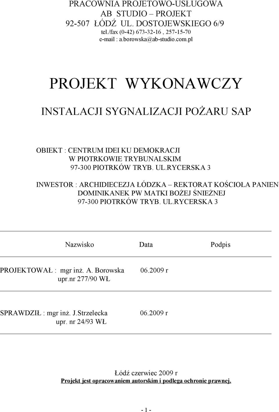 RYCERSKA 3 INWESTOR : ARCHIDIECEZJA ŁÓDZKA REKTORAT KOŚCIOŁA PANIEN DOMINIKANEK PW MATKI BOŻEJ ŚNIEŻNEJ 97-300 PIOTRKÓW TRYB. UL.