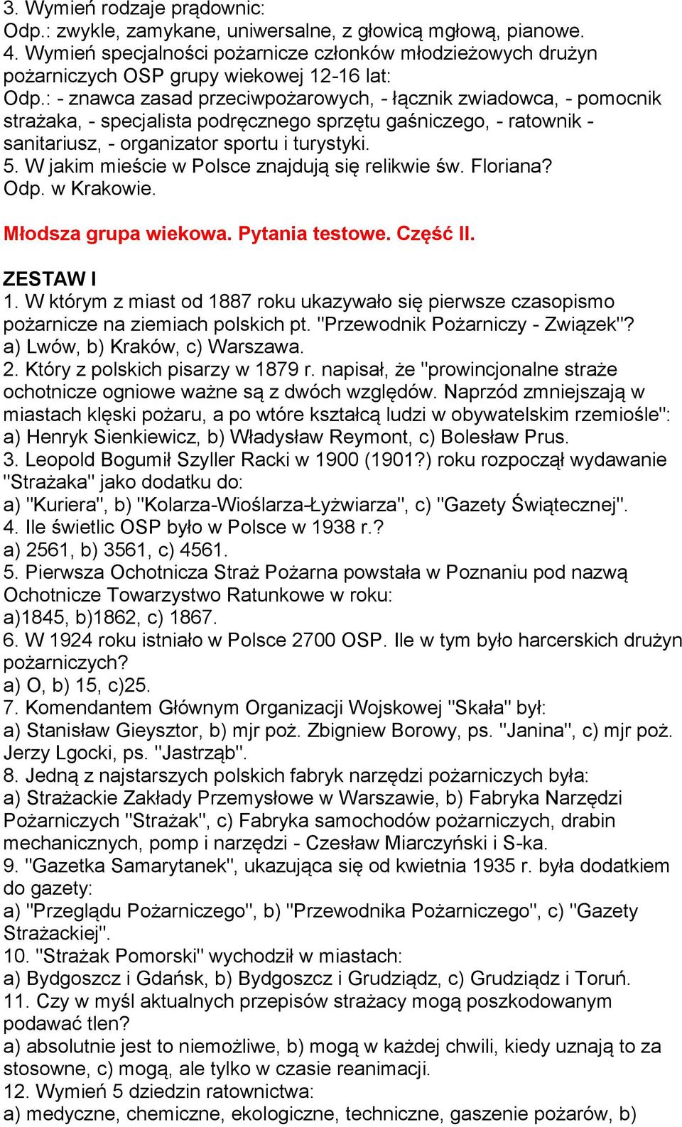 : - znawca zasad przeciwpożarowych, - łącznik zwiadowca, - pomocnik strażaka, - specjalista podręcznego sprzętu gaśniczego, - ratownik - sanitariusz, - organizator sportu i turystyki. 5.