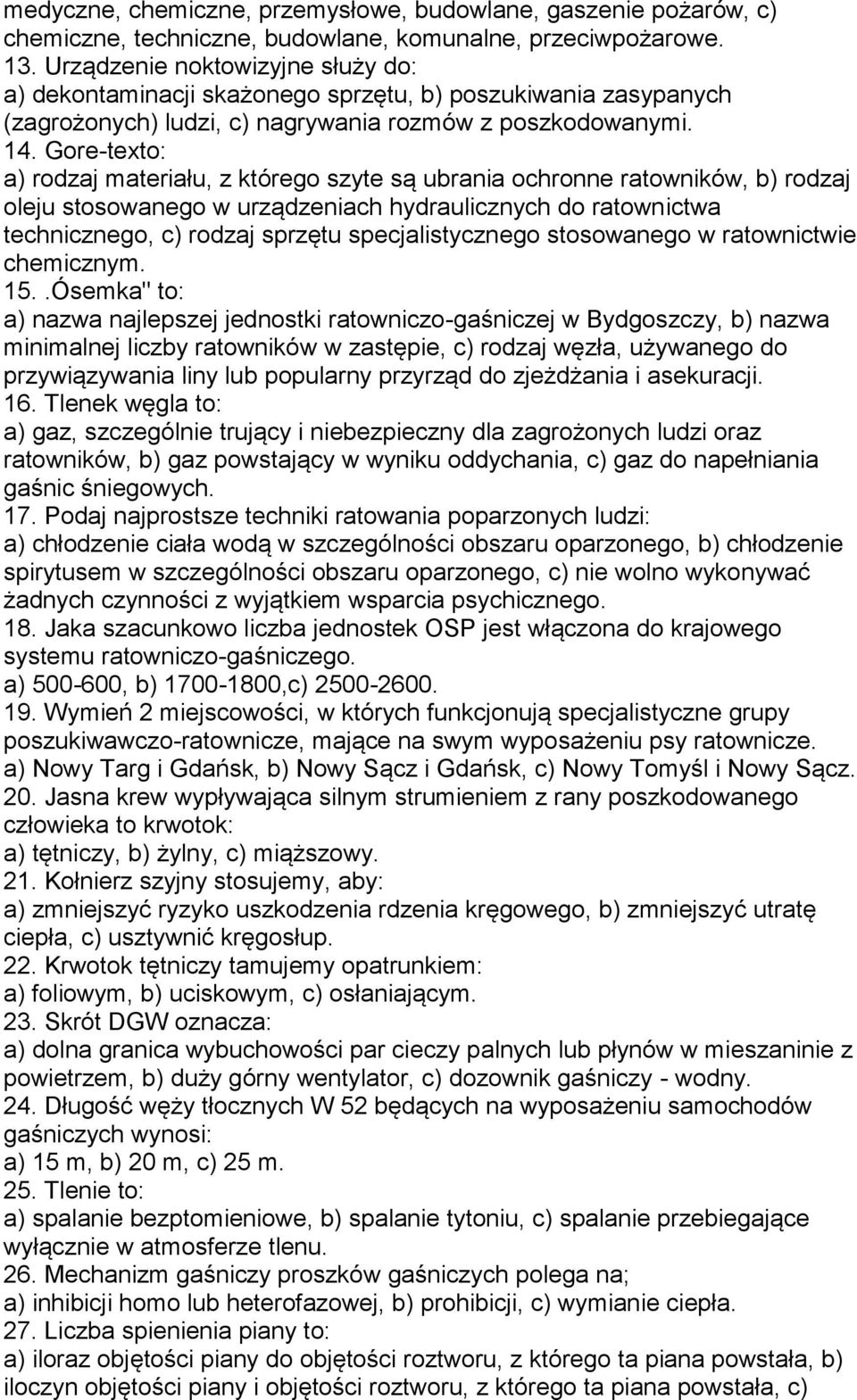Gore-texto: a) rodzaj materiału, z którego szyte są ubrania ochronne ratowników, b) rodzaj oleju stosowanego w urządzeniach hydraulicznych do ratownictwa technicznego, c) rodzaj sprzętu
