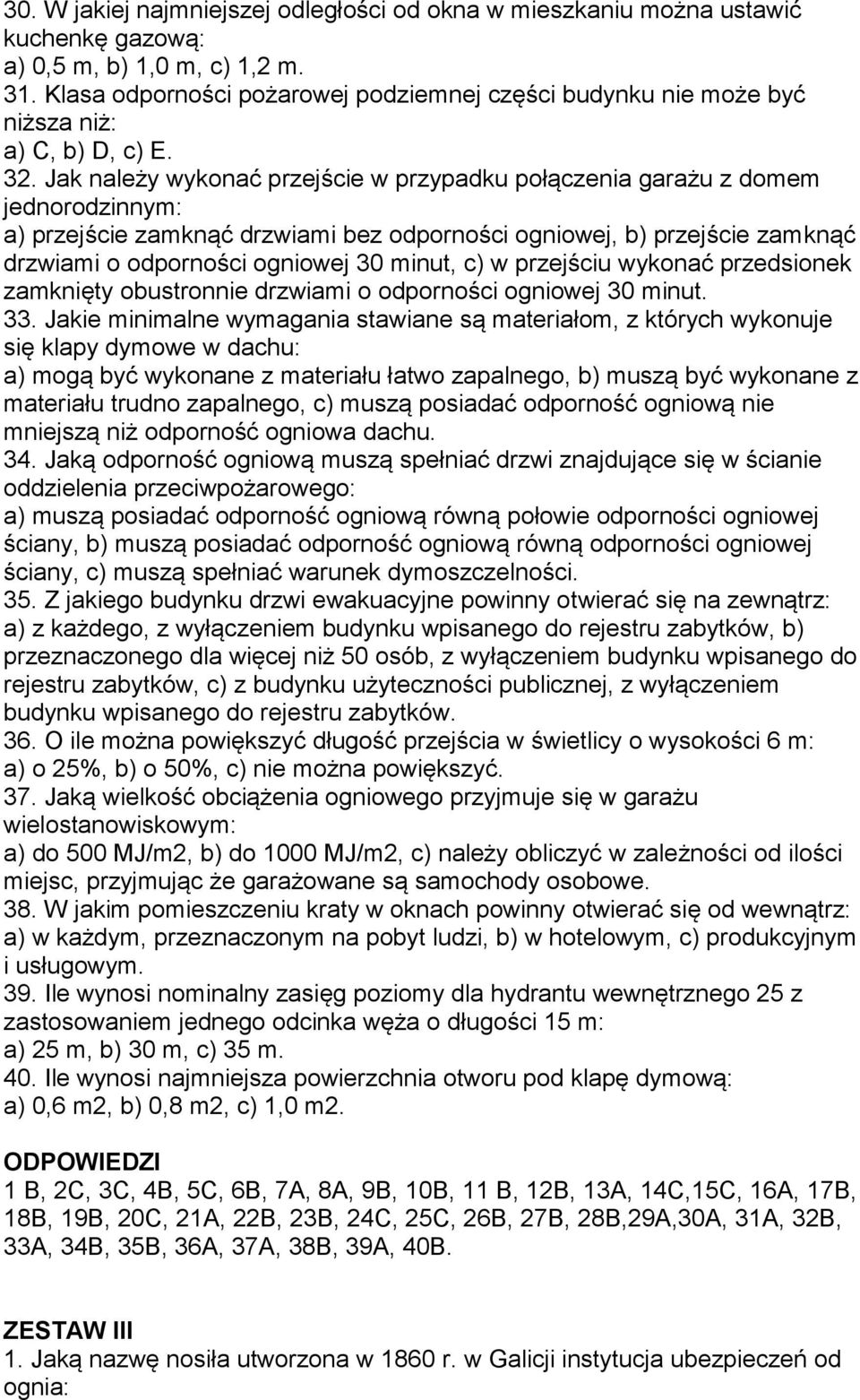 Jak należy wykonać przejście w przypadku połączenia garażu z domem jednorodzinnym: a) przejście zamknąć drzwiami bez odporności ogniowej, b) przejście zamknąć drzwiami o odporności ogniowej 30 minut,