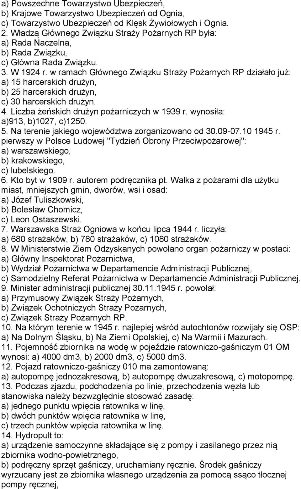 w ramach Głównego Związku Straży Pożarnych RP działało już: a) 15 harcerskich drużyn, b) 25 harcerskich drużyn, c) 30 harcerskich drużyn. 4. Liczba żeńskich drużyn pożarniczych w 1939 r.