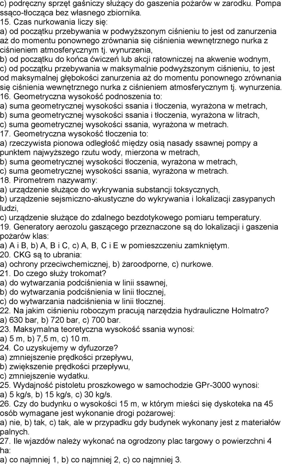 wynurzenia, b) od początku do końca ćwiczeń lub akcji ratowniczej na akwenie wodnym, c) od początku przebywania w maksymalnie podwyższonym ciśnieniu, to jest od maksymalnej głębokości zanurzenia aż
