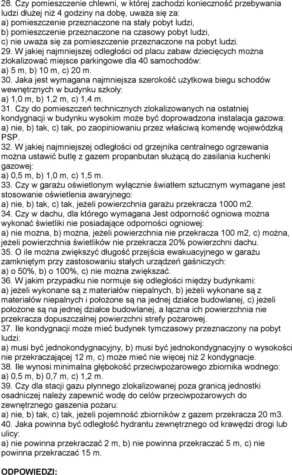 W jakiej najmniejszej odległości od placu zabaw dziecięcych można zlokalizować miejsce parkingowe dla 40 samochodów: a) 5 m, b) 10 m, c) 20 m. 30.