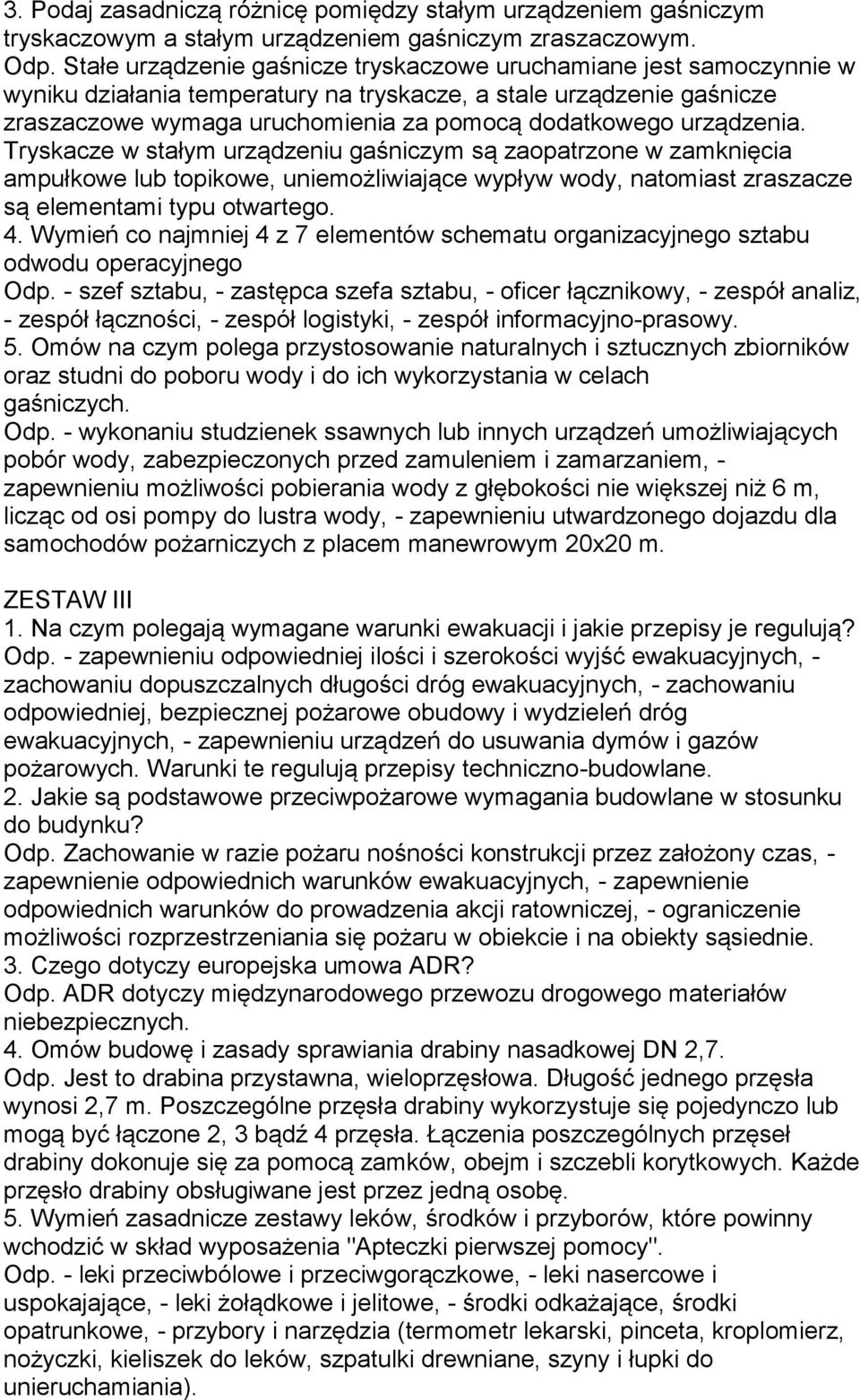 urządzenia. Tryskacze w stałym urządzeniu gaśniczym są zaopatrzone w zamknięcia ampułkowe lub topikowe, uniemożliwiające wypływ wody, natomiast zraszacze są elementami typu otwartego. 4.
