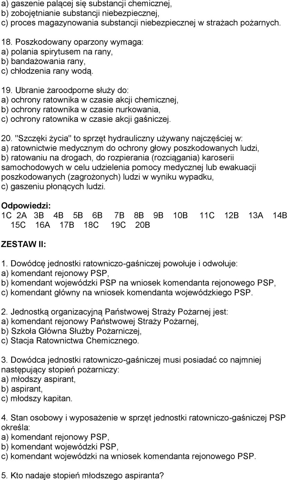 Ubranie żaroodporne służy do: a) ochrony ratownika w czasie akcji chemicznej, b) ochrony ratownika w czasie nurkowania, c) ochrony ratownika w czasie akcji gaśniczej. 20.