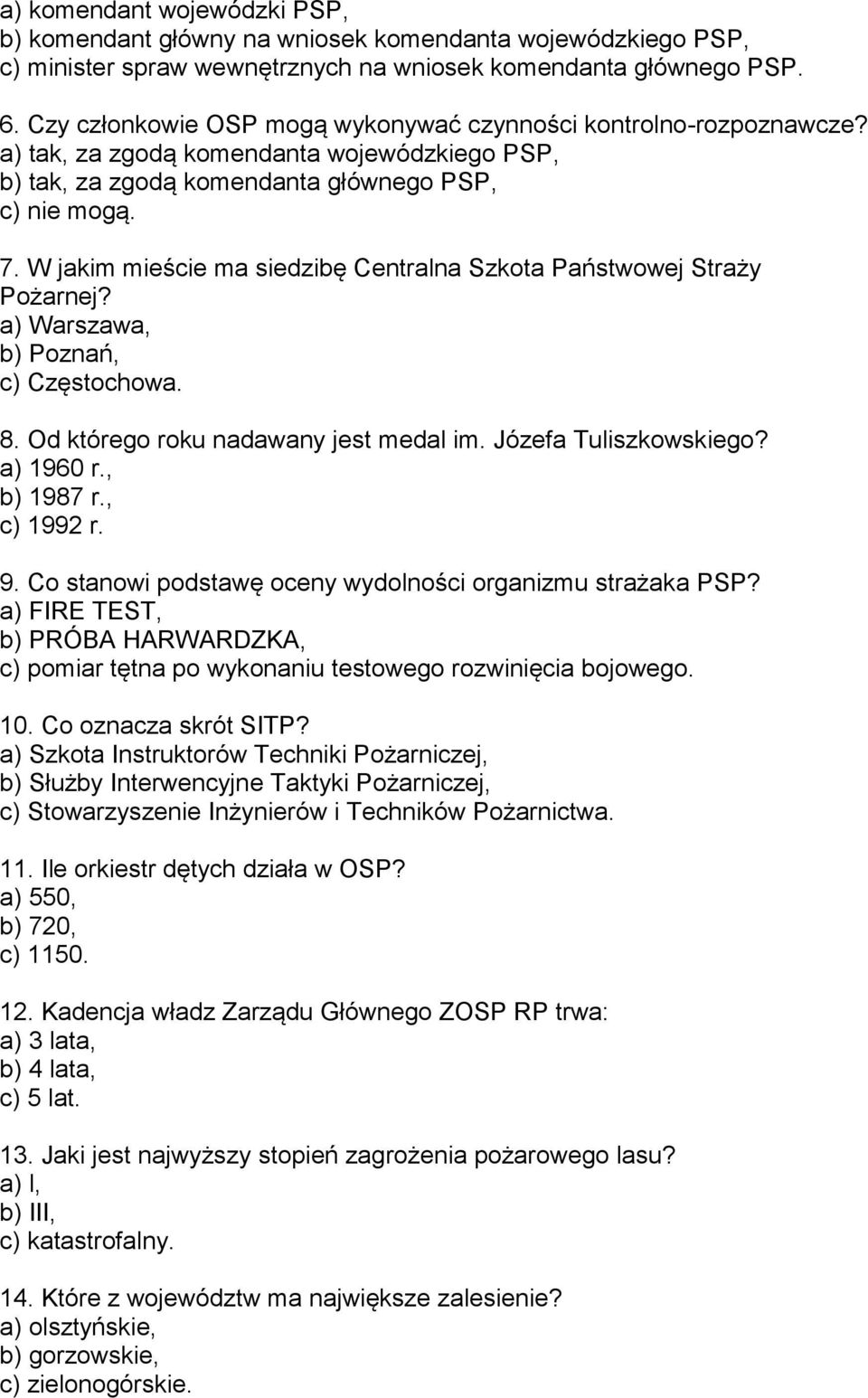 W jakim mieście ma siedzibę Centralna Szkota Państwowej Straży Pożarnej? a) Warszawa, b) Poznań, c) Częstochowa. 8. Od którego roku nadawany jest medal im. Józefa Tuliszkowskiego? a) 1960 r.