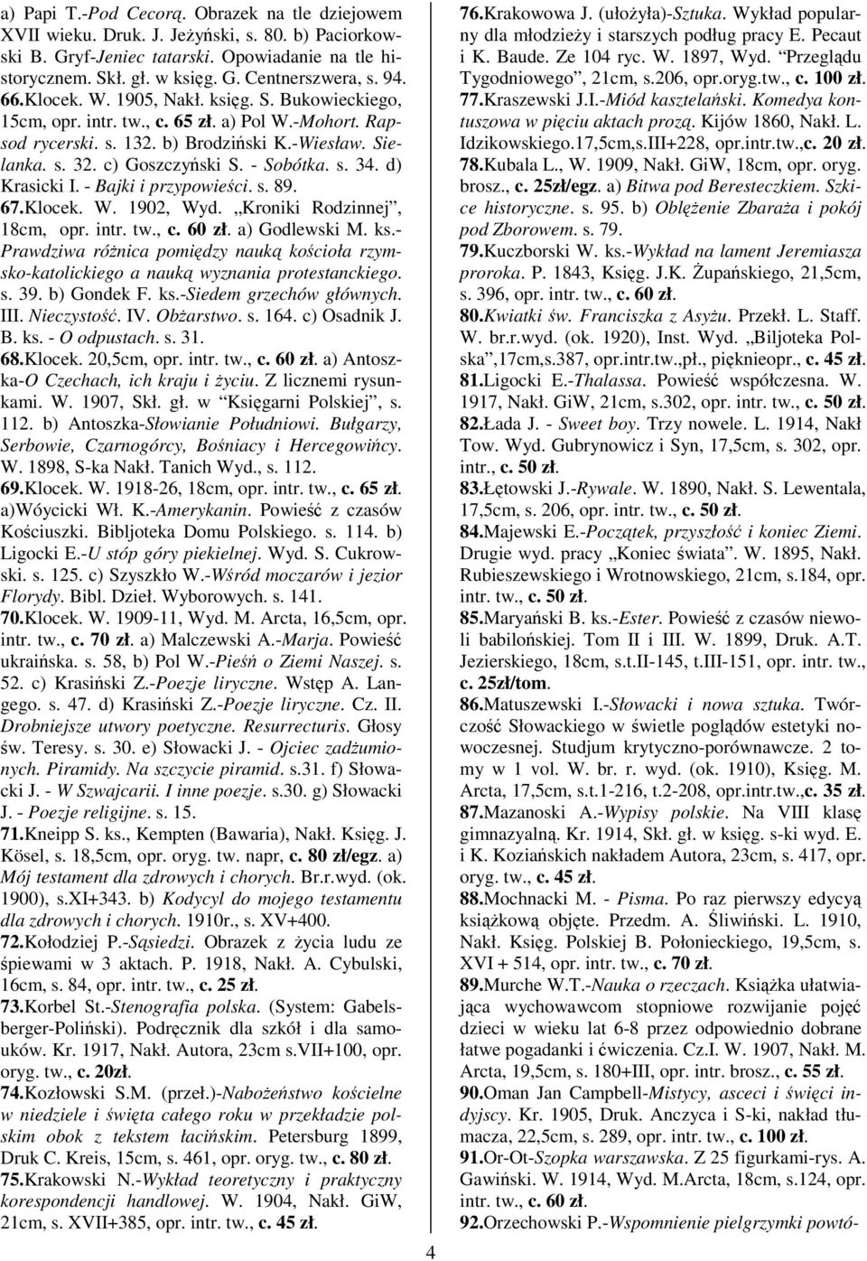 d) Krasicki I. - Bajki i przypowieci. s. 89. 67.Klocek. W. 1902, Wyd. Kroniki Rodzinnej, 18cm, opr. intr. tw., c. 60 zł. a) Godlewski M. ks.