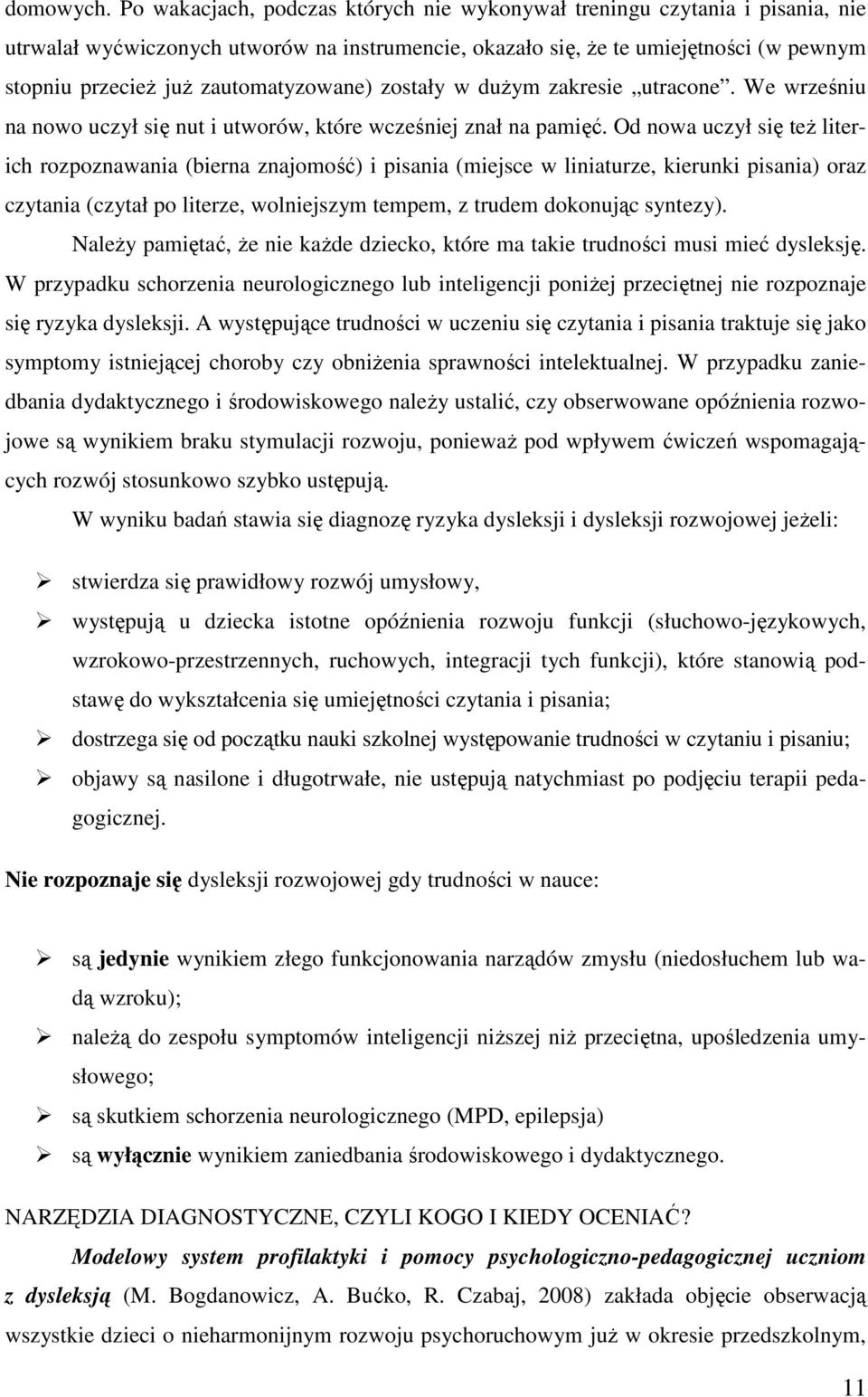 zautomatyzowane) zostały w duŝym zakresie utracone. We wrześniu na nowo uczył się nut i utworów, które wcześniej znał na pamięć.
