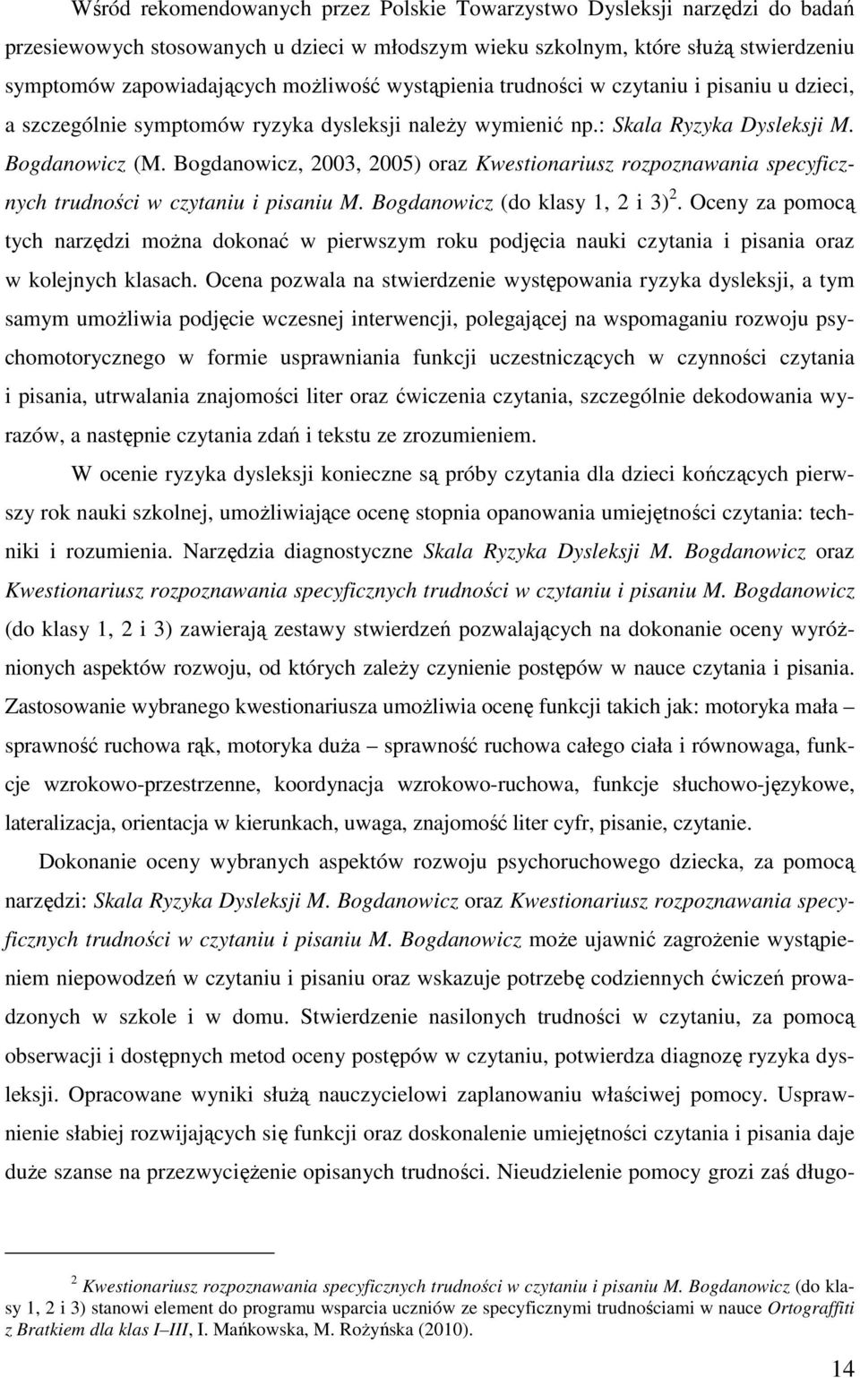 Bogdanowicz, 2003, 2005) oraz Kwestionariusz rozpoznawania specyficznych trudności w czytaniu i pisaniu M. Bogdanowicz (do klasy 1, 2 i 3) 2.