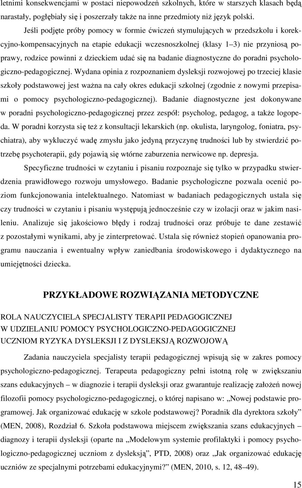 udać się na badanie diagnostyczne do poradni psychologiczno-pedagogicznej.