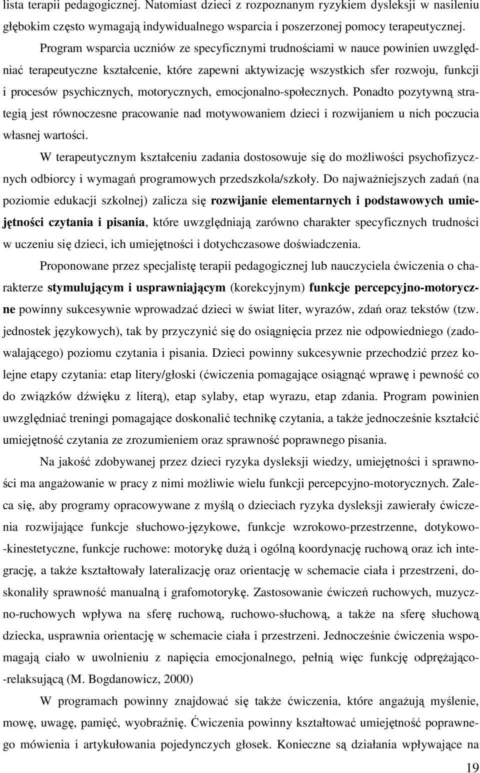 motorycznych, emocjonalno-społecznych. Ponadto pozytywną strategią jest równoczesne pracowanie nad motywowaniem dzieci i rozwijaniem u nich poczucia własnej wartości.