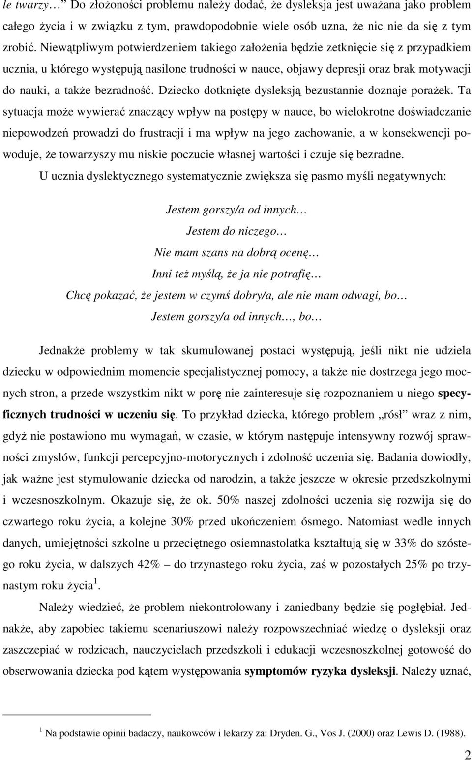 bezradność. Dziecko dotknięte dysleksją bezustannie doznaje poraŝek.