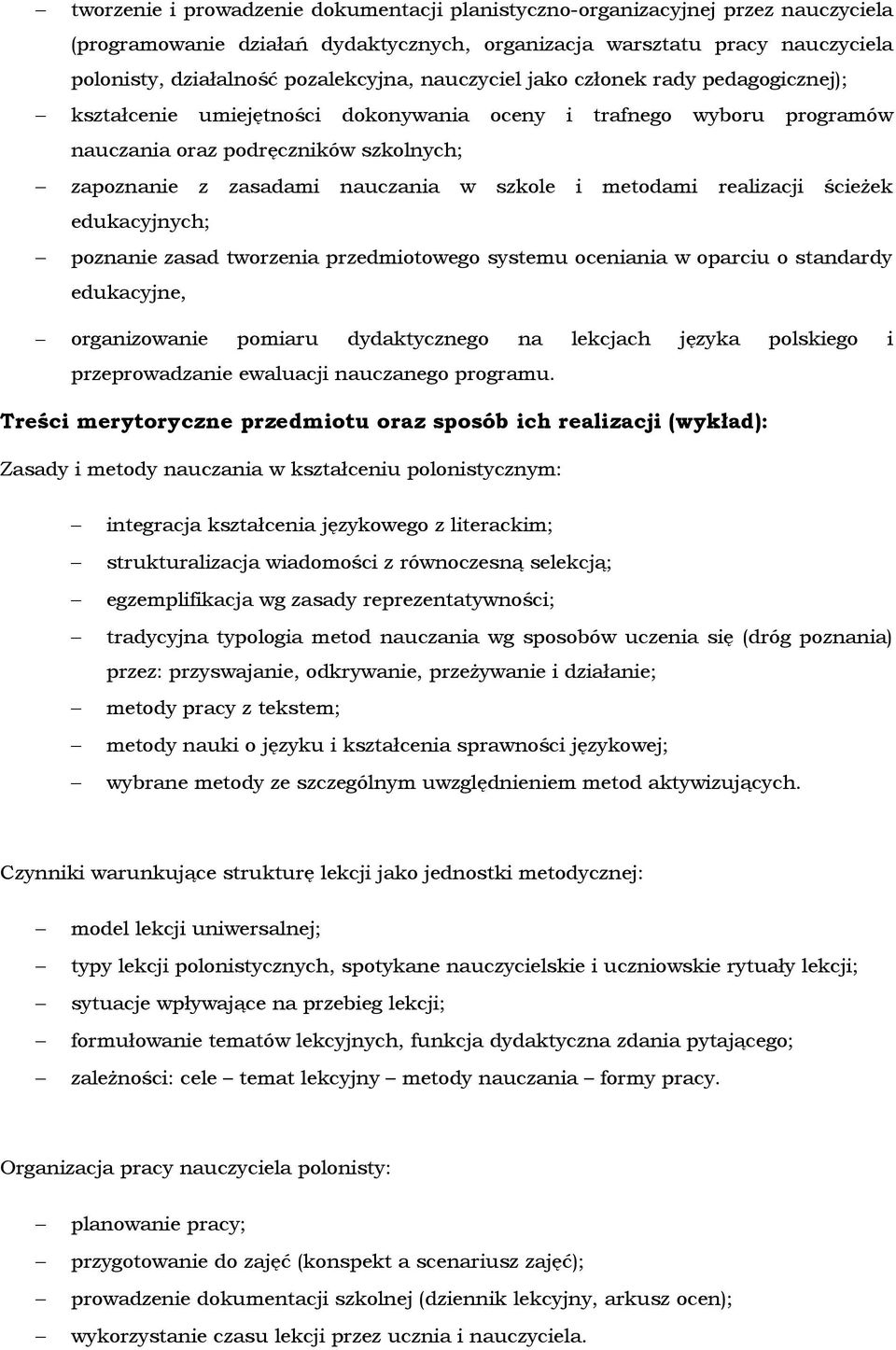 metodami realizacji ścieżek edukacyjnych; poznanie zasad tworzenia przedmiotowego systemu oceniania w oparciu o standardy edukacyjne, organizowanie pomiaru dydaktycznego na lekcjach języka polskiego
