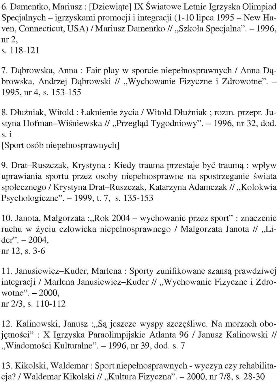 Dłużniak, Witold : Łaknienie życia / Witold Dłużniak ; rozm. przepr. Justyna Hofman Wiśniewska // Przegląd Tygodniowy. 1996, nr 32, dod. s. i [Sport osób niepełnosprawnych] 9.