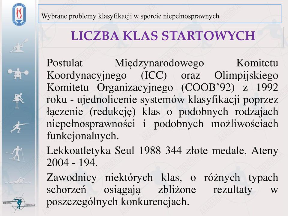 podobnych rodzajach niepełnosprawności i podobnych możliwościach funkcjonalnych.