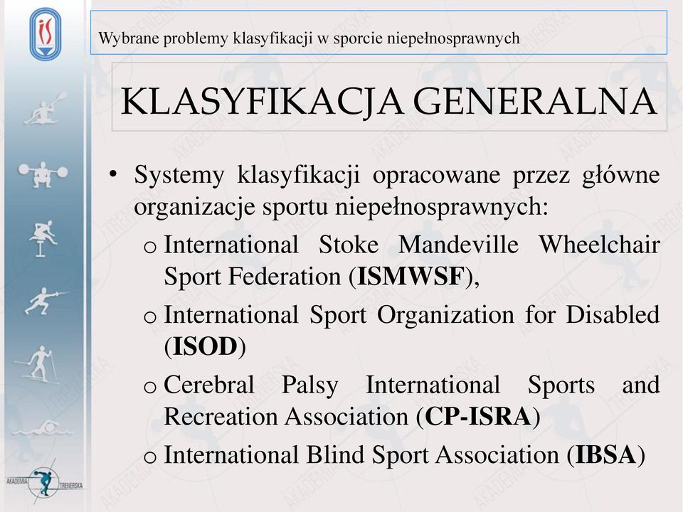 (ISMWSF), o International Sport Organization for Disabled (ISOD) o Cerebral Palsy