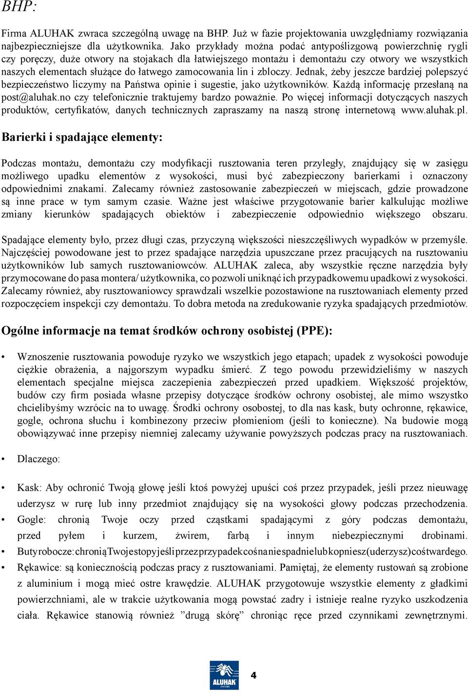 zamocowania lin i zbloczy. Jednak, żeby jeszcze bardziej polepszyć bezpieczeństwo liczymy na Państwa opinie i sugestie, jako użytkowników. Każdą informację przesłaną na post@aluhak.