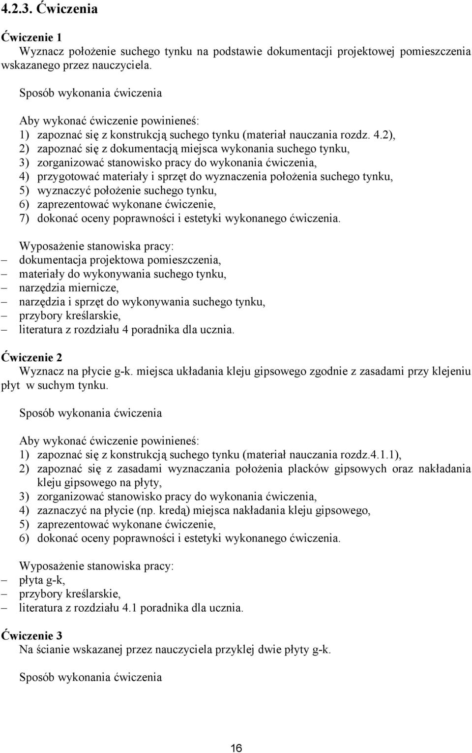 2), 2) zapoznać się z dokumentacją miejsca wykonania suchego tynku, 3) zorganizować stanowisko pracy do wykonania ćwiczenia, 4) przygotować materiały i sprzęt do wyznaczenia położenia suchego tynku,