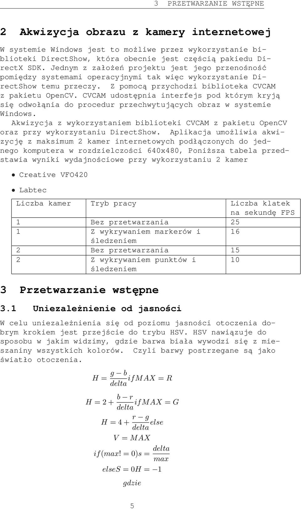 CVCAM udostępnia interfejs pod którym kryją się odwołąnia do procedur przechwytujących obraz w systemie Windows.