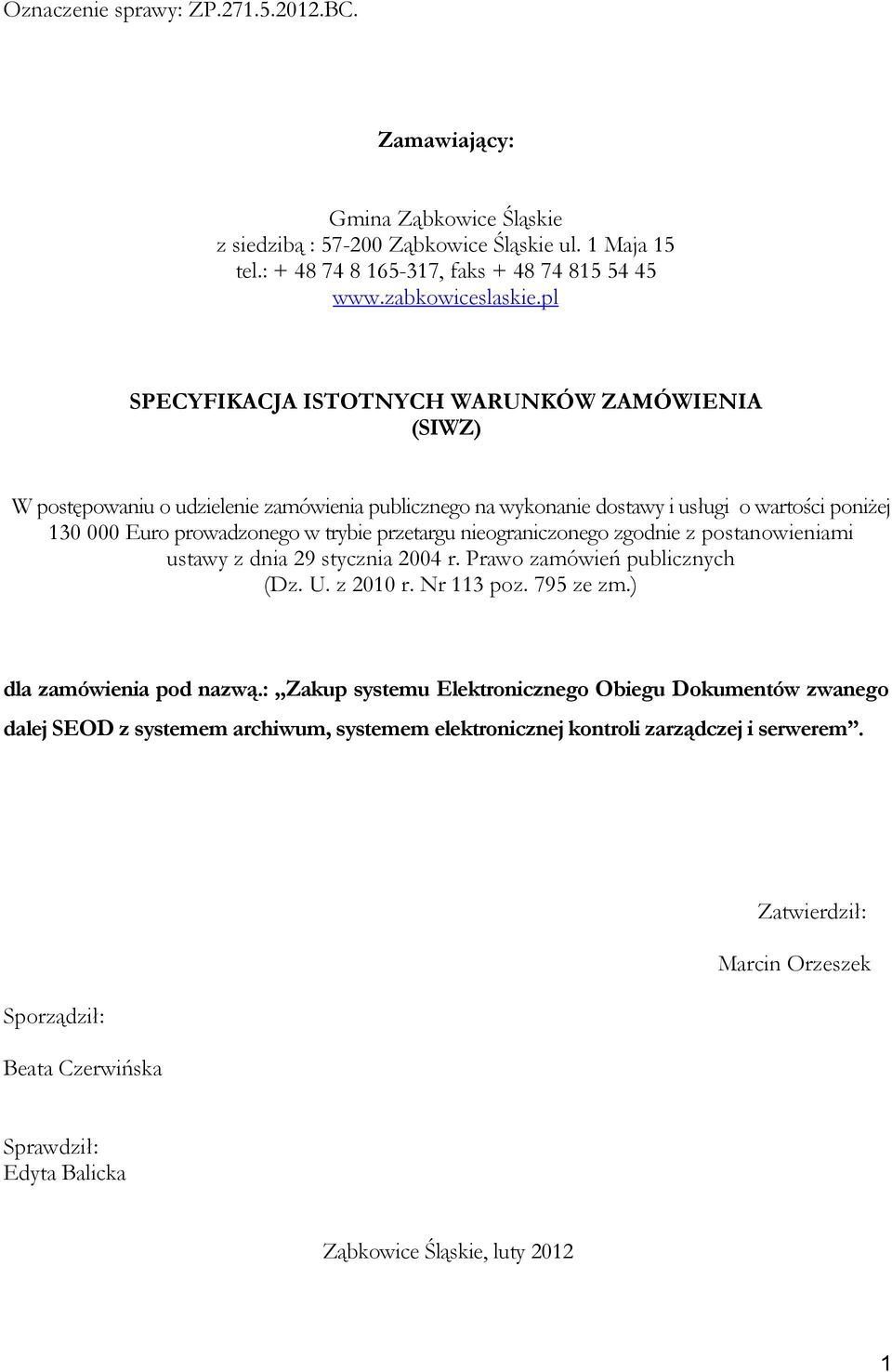 nieograniczonego zgodnie z postanowieniami ustawy z dnia 29 stycznia 2004 r. Prawo zamówień publicznych (Dz. U. z 2010 r. Nr 113 poz. 795 ze zm.) dla zamówienia pod nazwą.