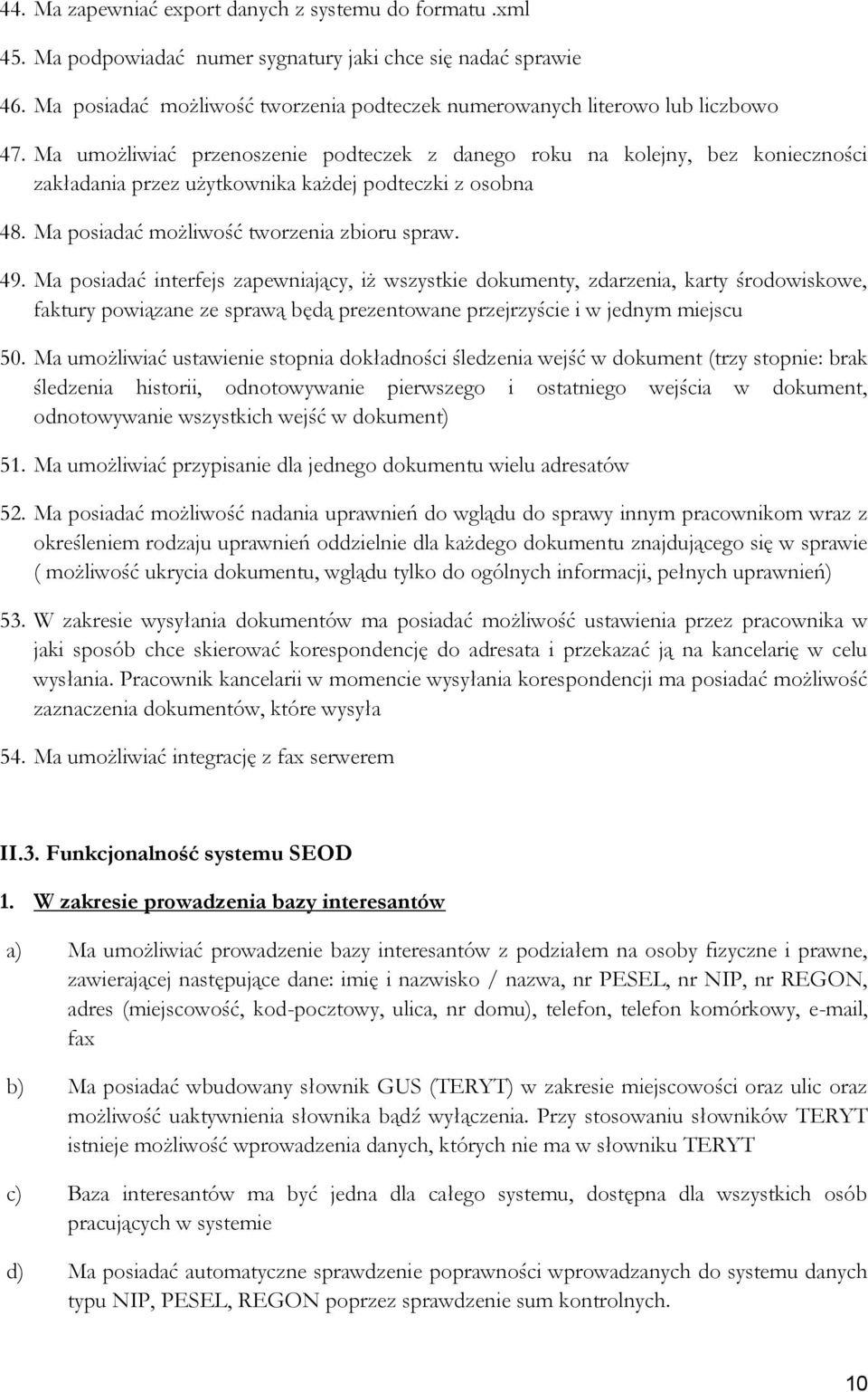 Ma umożliwiać przenoszenie podteczek z danego roku na kolejny, bez konieczności zakładania przez użytkownika każdej podteczki z osobna 48. Ma posiadać możliwość tworzenia zbioru spraw. 49.