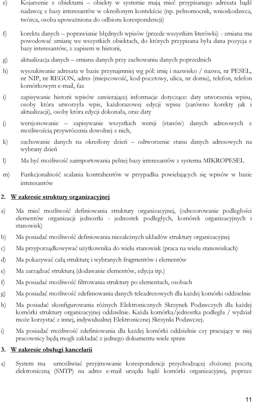obiektach, do których przypisana była dana pozycja z bazy interesantów, z zapisem w historii, g) aktualizacja danych zmiana danych przy zachowaniu danych poprzednich h) wyszukiwanie adresata w bazie