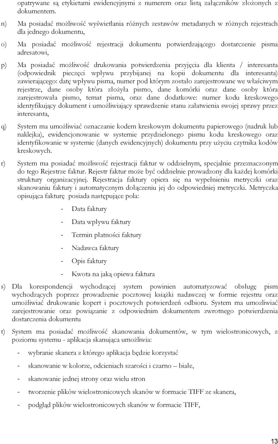 adresatowi, p) Ma posiadać możliwość drukowania potwierdzenia przyjęcia dla klienta / interesanta (odpowiednik pieczęci wpływu przybijanej na kopii dokumentu dla interesanta) zawierającego: datę