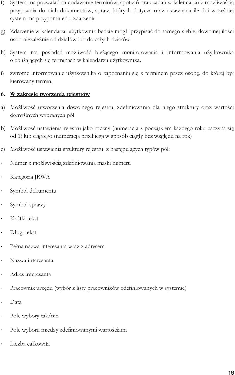 bieżącego monitorowania i informowania użytkownika o zbliżających się terminach w kalendarzu użytkownika.
