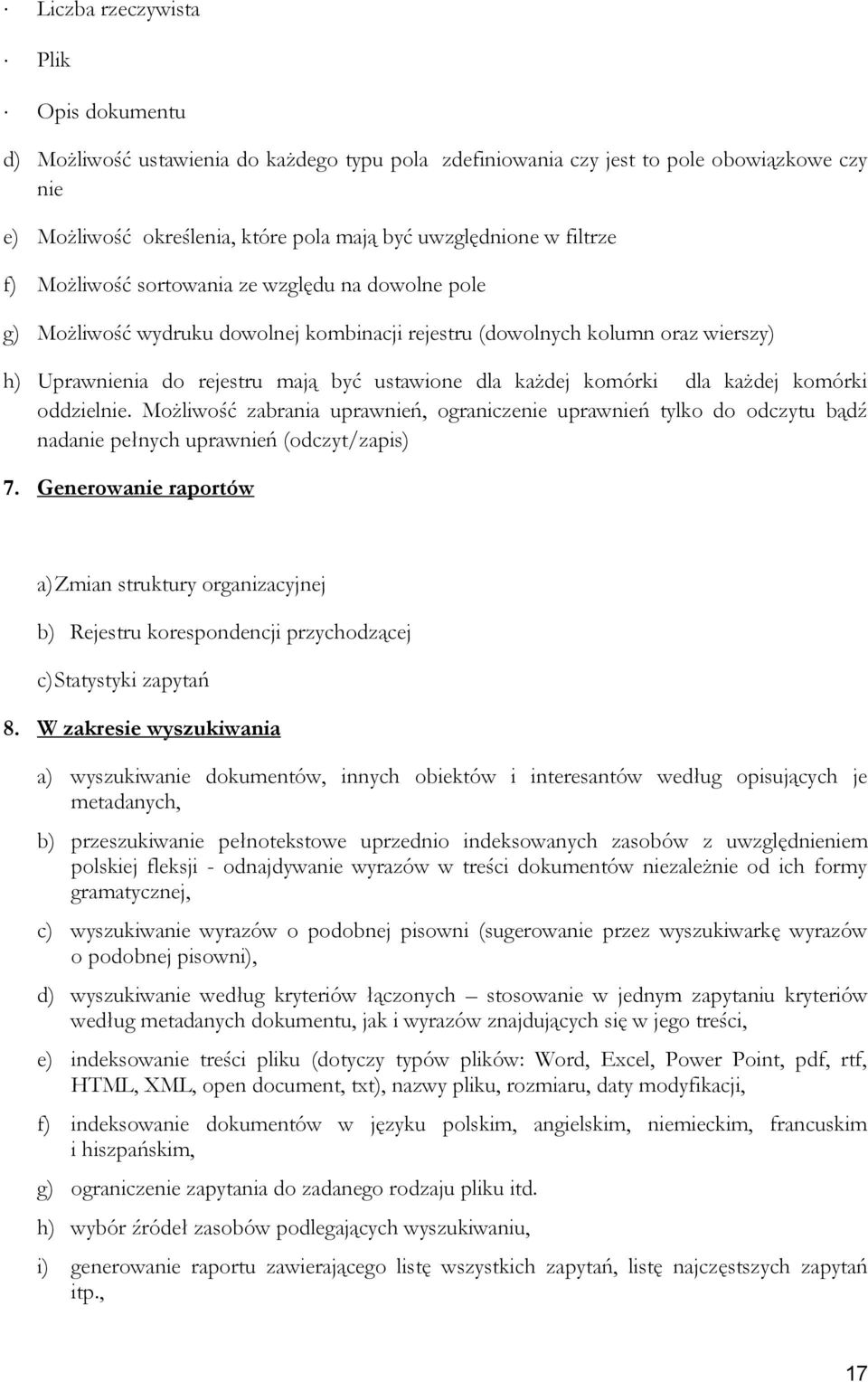 komórki dla każdej komórki oddzielnie. Możliwość zabrania uprawnień, ograniczenie uprawnień tylko do odczytu bądź nadanie pełnych uprawnień (odczyt/zapis) 7.