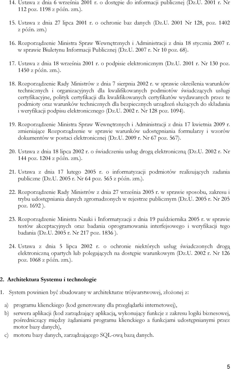Ustawa z dnia 18 września 2001 r. o podpisie elektronicznym (Dz.U. 2001 r. Nr 130 poz. 1450 z późn. zm.). 18. Rozporządzenie Rady Ministrów z dnia 7 sierpnia 2002 r.
