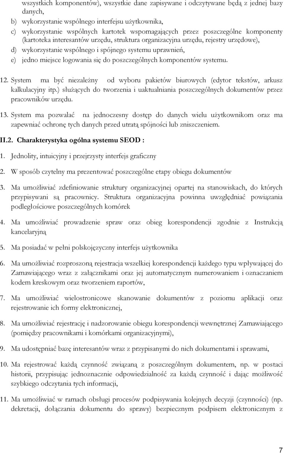 poszczególnych komponentów systemu. 12. System ma być niezależny od wyboru pakietów biurowych (edytor tekstów, arkusz kalkulacyjny itp.
