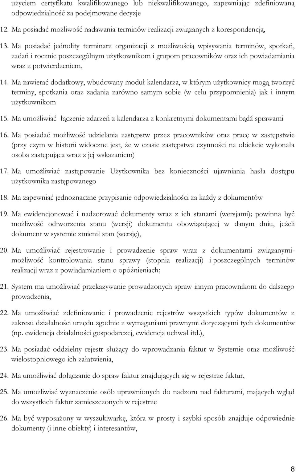 Ma posiadać jednolity terminarz organizacji z możliwością wpisywania terminów, spotkań, zadań i rocznic poszczególnym użytkownikom i grupom pracowników oraz ich powiadamiania wraz z potwierdzeniem,