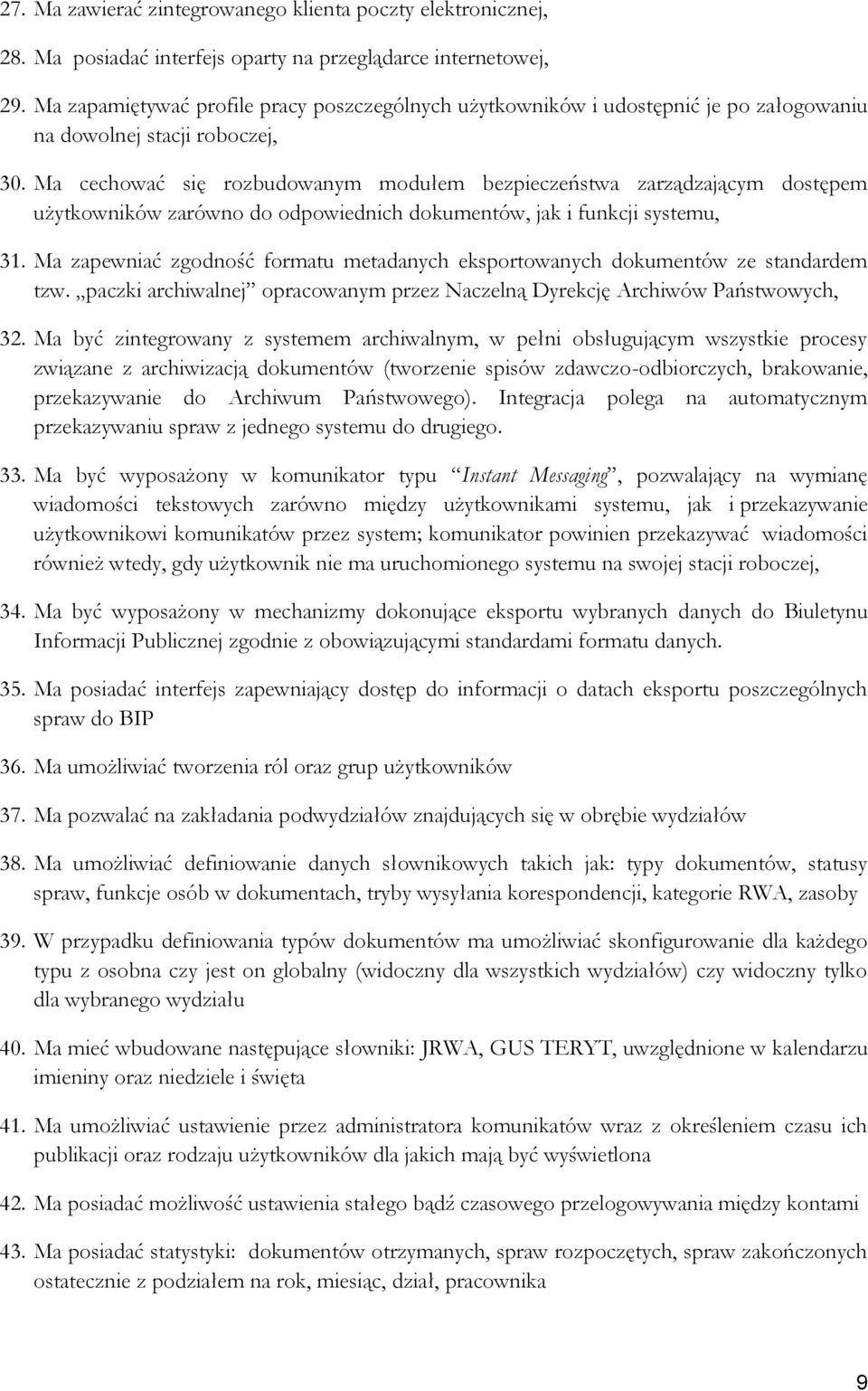 Ma cechować się rozbudowanym modułem bezpieczeństwa zarządzającym dostępem użytkowników zarówno do odpowiednich dokumentów, jak i funkcji systemu, 31.