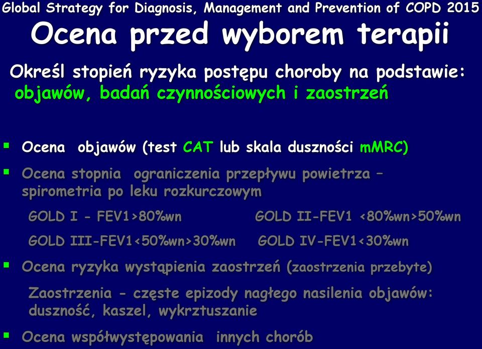 powietrza spirometria po leku rozkurczowym GOLD I - FEV1>80%wn GOLD III-FEV1<50%wn>30%wn GOLD II-FEV1 <80%wn>50%wn GOLD IV-FEV1<30%wn Ocena ryzyka