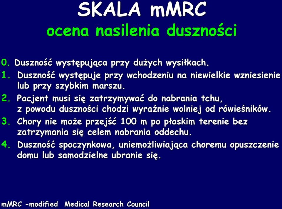 Pacjent musi się zatrzymywać do nabrania tchu, z powodu duszności chodzi wyraźnie wolniej od rówieśników. 3.