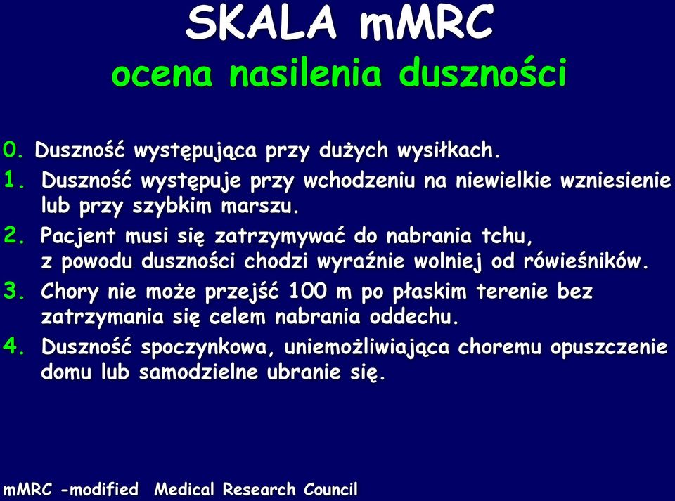 Pacjent musi się zatrzymywać do nabrania tchu, z powodu duszności chodzi wyraźnie wolniej od rówieśników. 3.