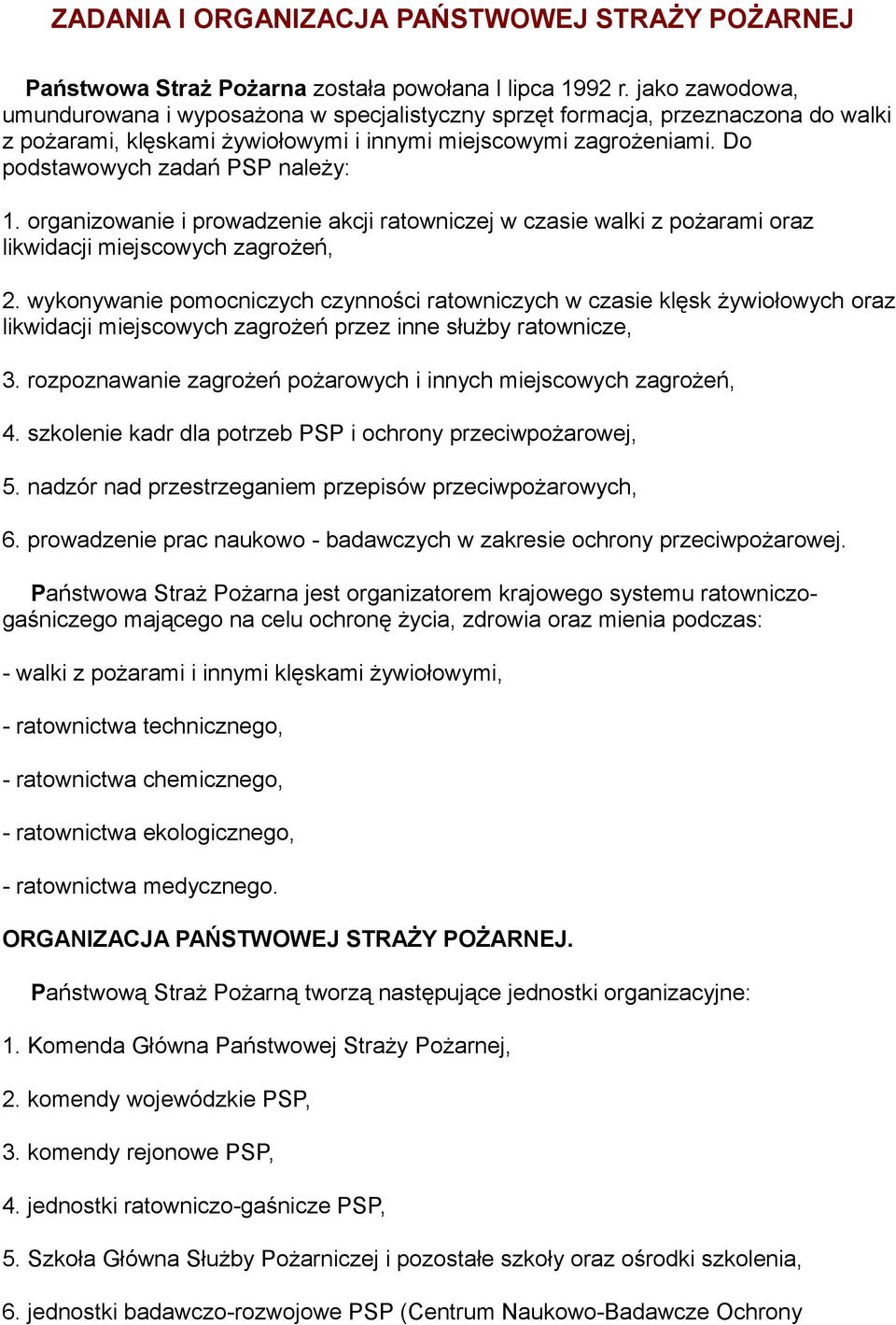 Do podstawowych zadań PSP należy: 1. organizowanie i prowadzenie akcji ratowniczej w czasie walki z pożarami oraz likwidacji miejscowych zagrożeń, 2.