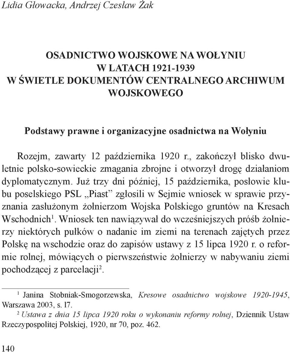 Już trzy dni później, 15 października, posłowie klubu poselskiego PSL Piast zgłosili w Sejmie wniosek w sprawie przyznania zasłużonym żołnierzom Wojska Polskiego gruntów na Kresach Wschodnich 1.