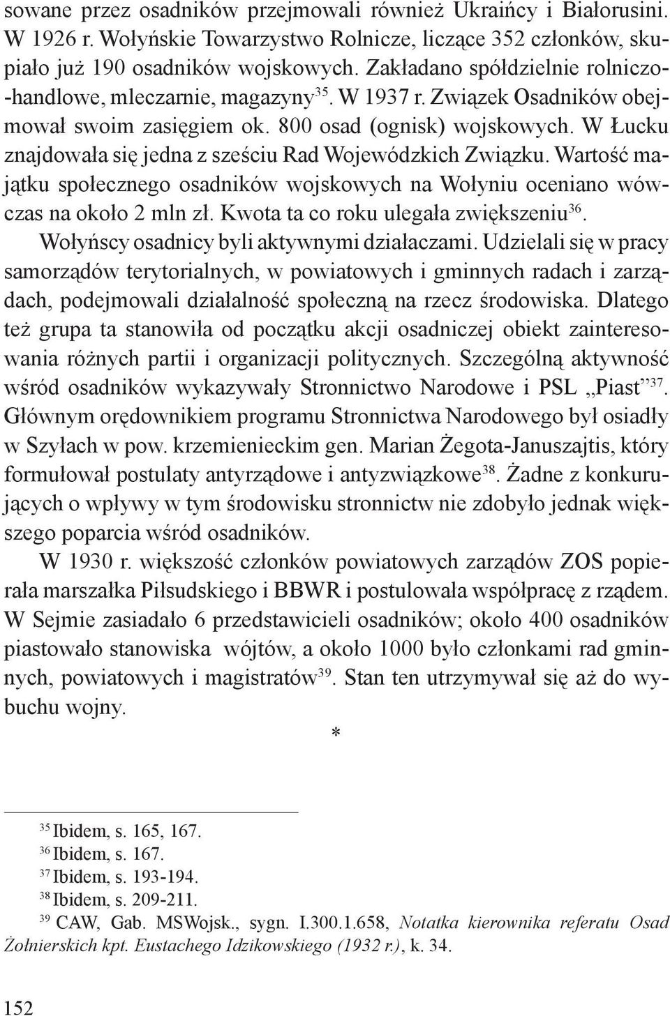 W Łucku znajdowała się jedna z sześciu Rad Wojewódzkich Związku. Wartość majątku społecznego osadników wojskowych na Wołyniu oceniano wówczas na około 2 mln zł.