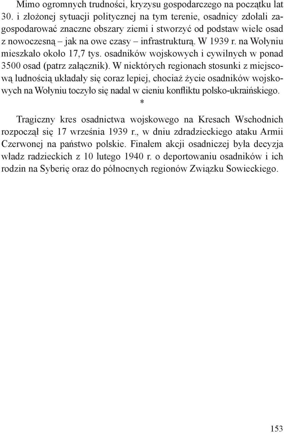 na Wołyniu mieszkało około 17,7 tys. osadników wojskowych i cywilnych w ponad 3500 osad (patrz załącznik).