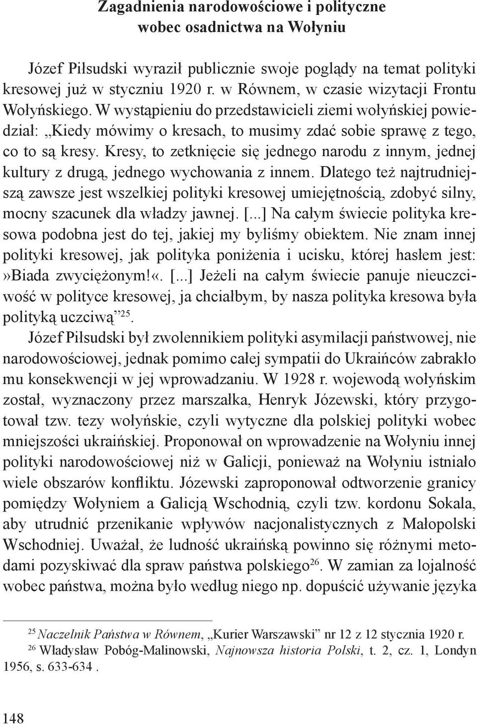 Kresy, to zetknięcie się jednego narodu z innym, jednej kultury z drugą, jednego wychowania z innem.