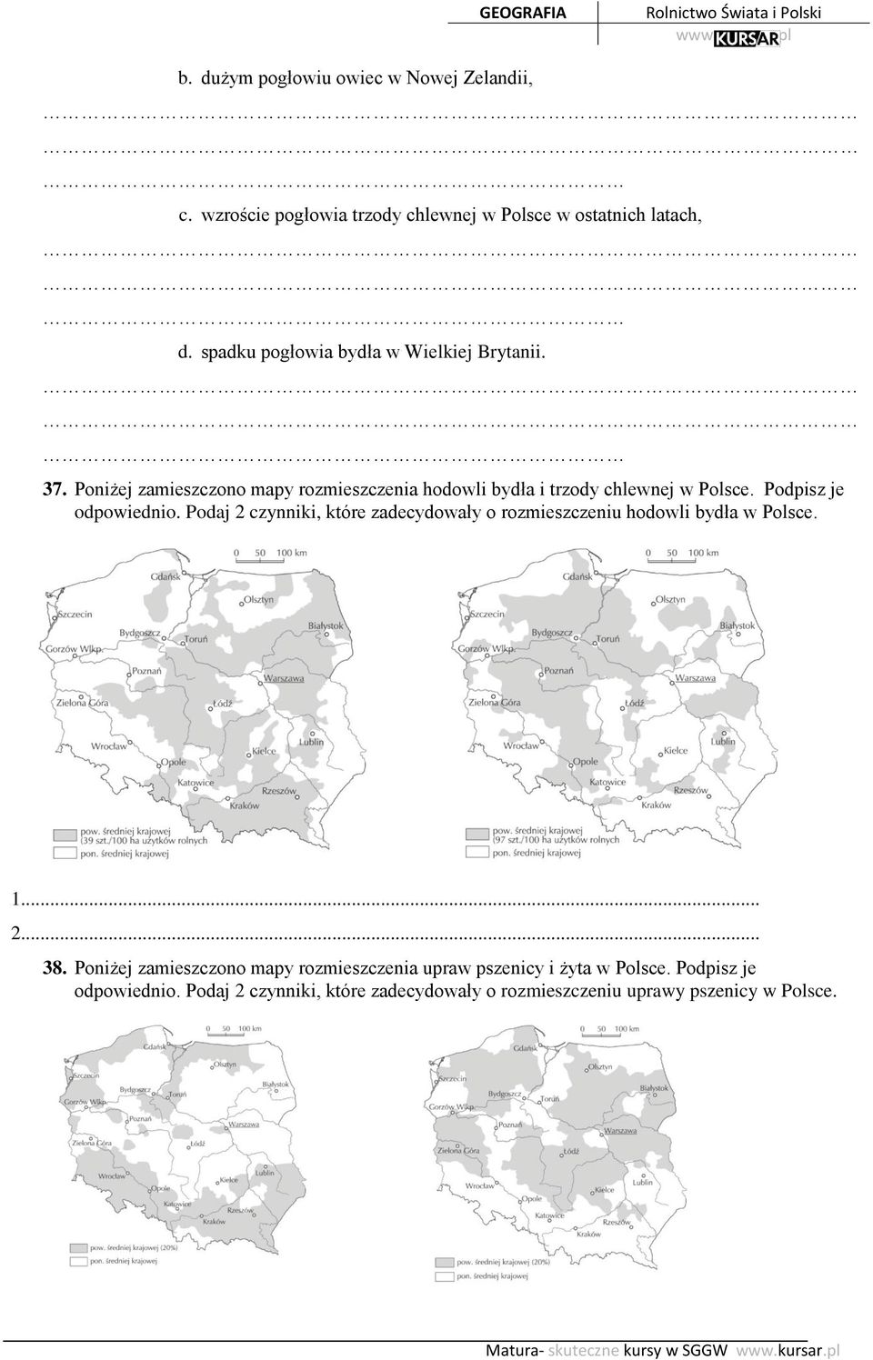 Podpisz je odpowiednio. Podaj 2 czynniki, które zadecydowały o rozmieszczeniu hodowli bydła w Polsce. 1... 2... 38.