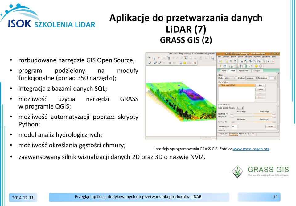 hydrologicznych; możliwość określania gęstości chmury; Aplikacje do przetwarzania danych LiDAR (7) GRASS GIS (2)