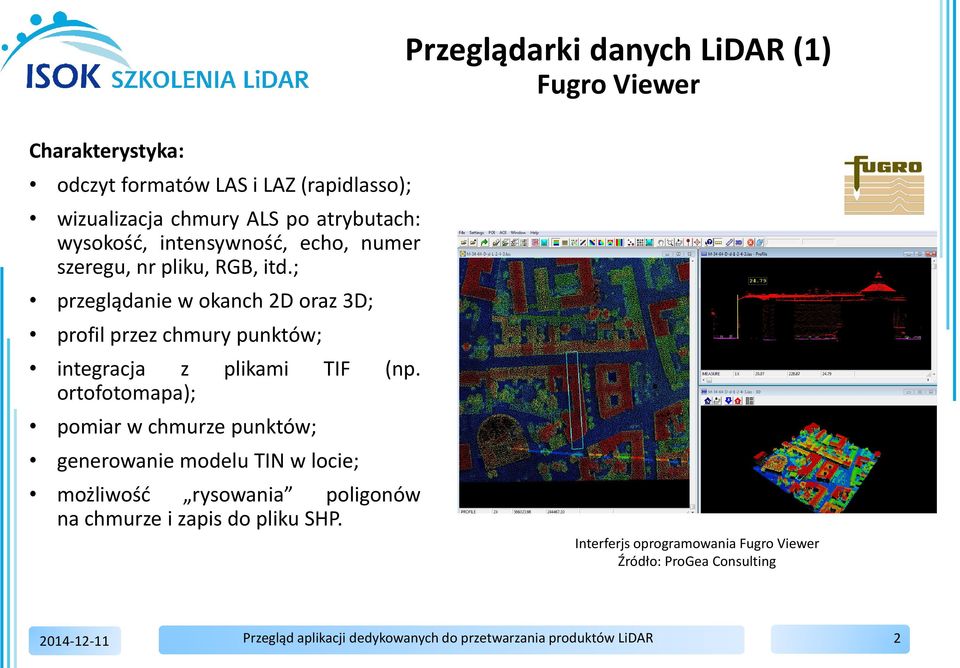 ; przeglądanie w okanch 2D oraz 3D; profil przez chmury punktów; integracja z plikami TIF (np.